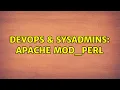 DevOps SysAdmins Apache mod - perl 2 Solutions