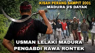 MENGUPAS KISAH PERANG SAMPIT 2001 MADURA VS DAYAK DAN USMAN LELAKI MADURA PENGABDI RAWA RONTEK