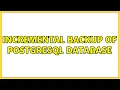 Incremental backup of postgresql database 2 Solutions