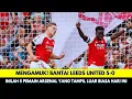 Download Lagu Mengamuk❗Arsenal Bantai Leeds United 5-0 Pekan 2 Liga Inggris, 5 Pemain Ini Tampil Luar Biasa