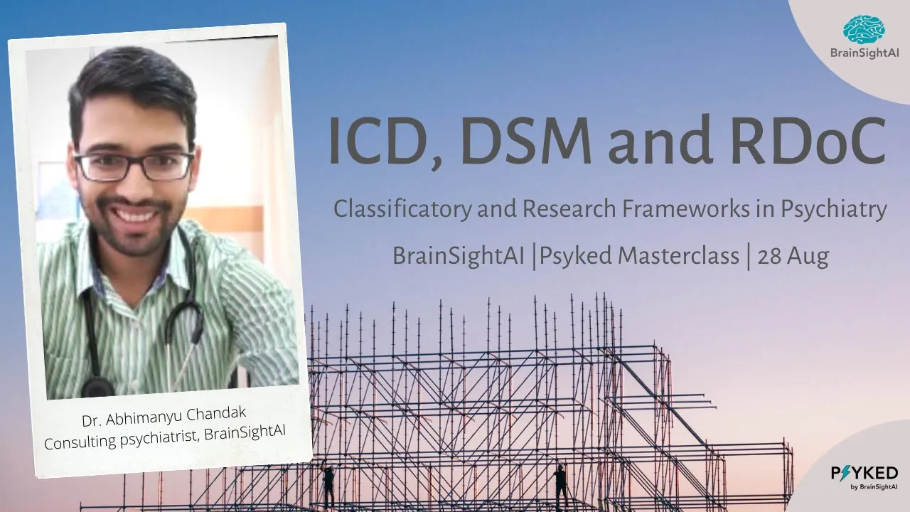 ICD, DSM and RDoC | BrainSightAI's Psyked Masterclass with psychiatrist Dr. Abhimanyu Chandak
