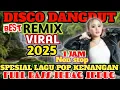 DANGDUT DISCO REMIX TRENDING VIRAL FULL BASS 2025 || SATU JAM NON STOP SPESIAL TEMBANG POP KENANGAN