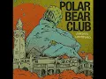 Polar Bear Club   Light Of Local Eyes