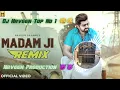 Lagu Madam ji Masoom Sharma Badmashi song remix Dj Naveen Top No 1 👊