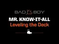 Bad Boy Mr Know-It-All Leveling The Deck