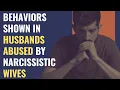Are You Married to a Narcissist Behaviors Shown In Husbands Abused by Narcissistic Wives NPD