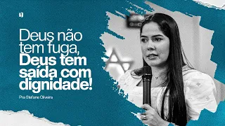 “Deus não tem fuga, Deus tem saída com dignidade!” - MINISTRAÇÃO Prª Stefane Oliveira