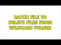 Batch file to delete files from wildcard folder 3 Solutions