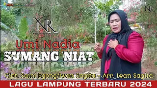 Download SUMANG NIAT_ UMI NADIA _lagu lampung terbaru 2024_ Cipt. SAINI EGONG/ IWAN SAGITA_arr. Iwan Sagita MP3