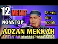 Download Lagu ADZAN MEKKAH MERDU 12 MENIT NONSTOP