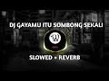 Download Lagu DJ GAYAMU ITU SOMBONG SEKALI (SLOWED + REVERB)