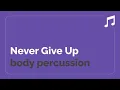 Download Lagu Body Percussion (Never Give Up)