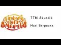 Download Lagu lirik Lagu Mari Berpuasa - TTM Akustik