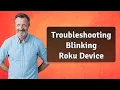 Troubleshooting Blinking Roku Device