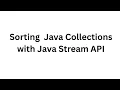 Sorting Java Collections with Java Stream API
