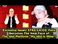 Exclusief nieuws! Felix van STRAY KIDS wordt het nieuwe gezicht van het idoolplatform \