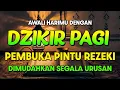 Download Lagu Dzikir Pagi | Pembuka Pintu Rezeki | Dimudahkan Urusan | Penarik Jodoh | Menenangkan Hati