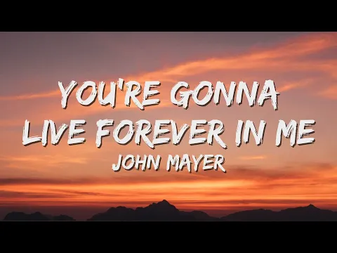 Download MP3 John Mayer - You're Gonna Live Forever in Me (Lyrics)