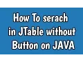 JAVA Search in JTable without JButton source on description