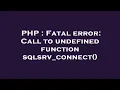 PHP Fatal error Call to undefined function sqlsrv - connect