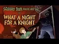 Lagu Scooby-Doo, Where Are You! - What a Night for a Knight [2/4]