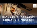 An Inside Look at the Michael E DeBakey Library Museum at Baylor College of Medicine