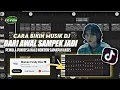 Download Lagu CARA BIKIN MUSIK DJ DARI AWAL SAMPEK JADI 