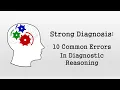 10 Common Errors in Clinical Reasoning Strong Diagnosis