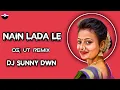 Download Lagu NAIN LADA LA ll CG UT REMIX ll DJ SUNNY DWN \u0026 DJ VIKAS BNPR..