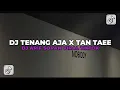 Download Lagu DJ TENANG AJA X TAN TAEE DJ BY @djarifsopan  VIRAL TIKTOK 🎧