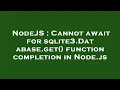 NodeJS Cannot await for sqlite3 Database get function completion in Node js