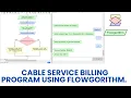 Cable Service Billing Program using flowgorithm