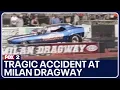 Tragic accident at Milan Dragway Grandson s vehicle malfunction claims life of grandfather