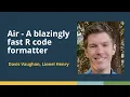 Air - A blazingly fast R code formatter Davis Vaughn Lionel Henry Posit posit conf 2025