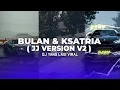 Download Lagu DJ BULAN \u0026 KSATRIA JJ VERSION V2 BBHC VIRAL TIKTOK FULL BASS | DJ YANH LAGI VIRAL DI TIKTOK