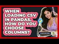 When Loading CSV In Pandas How Do You Choose Columns - Python Code School