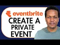 HOW TO CREATE A PRIVATE EVENT ON EVENTBRITE