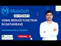 MULESOFT TRAINING DAY 17 USING REDUCE FUNCTION IN DATAWEAVE