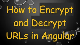 How to Encrypt and Decrypt URLs in Angular