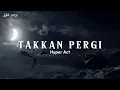 Hyper Act - Takkan Pergi ( lyrics )