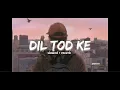 Dil tod ke ( slowed + reverb ) | B praak | lofi remix #trending #viral #song 