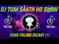 DJ TUM SAATH HO SLOW REMIX VIRAL TIKTOK FULL BASS TERBARU 2021