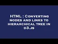 HTML Converting nodes and links to hierarchical tree in d3 js