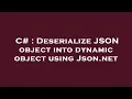 C Deserialize JSON object into dynamic object using Json net