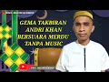 Download Lagu GEMA TAKBIRAN SPECIAL ANDRI KHAN PALING MERDU TANPA MUSIK