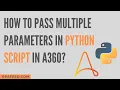 How to Pass Multiple Parameters in Python Script in A360 Python Package in A360