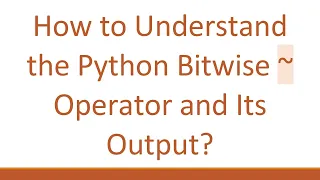 How to Understand the Python Bitwise Operator and Its Output