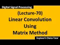 Linear Convolution Using Matrix Method DSP Lecture-70