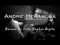 Download Lagu Karena Ku Tahu Engkau Begitu - Andre Hehanusa ( Acoustic Karaoke )