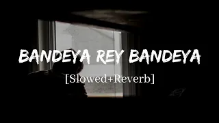 Download Bandeya Rey Bandeya - Arijit Singh Simmba Song | Slowed and Reverb Lofi Mix MP3